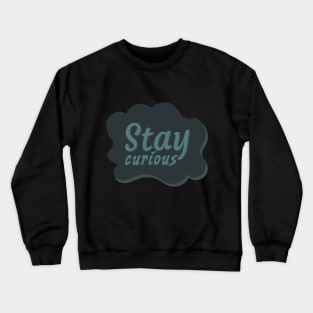 Stay curious typography Crewneck Sweatshirt